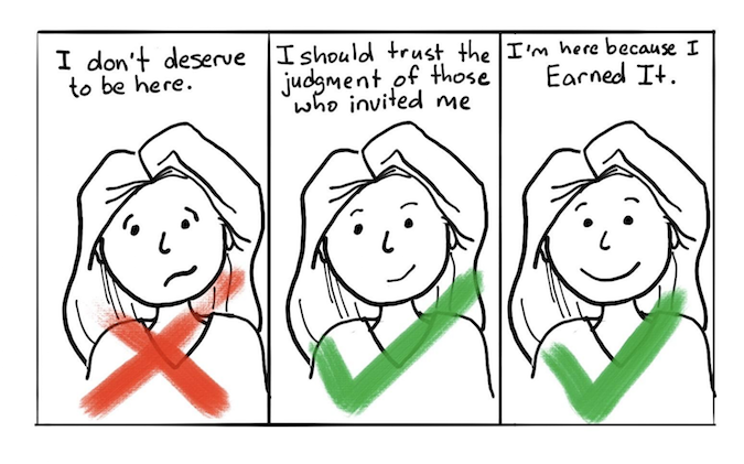 Person progresses through stages of impostor syndrome 3 panels, woman says "I don't deserve to be here." with red X on top, woman says "I should trust the judgment of people who invited me." with green check, woman says "I deserve to be here." with green check